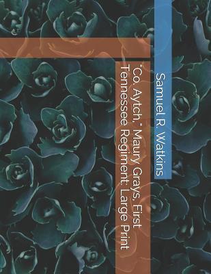 [c3e88] @R.e.a.d^ @O.n.l.i.n.e^ Co. Aytch, Maury Grays, First Tennessee Regiment: Large Print - Samuel R Watkins !ePub^