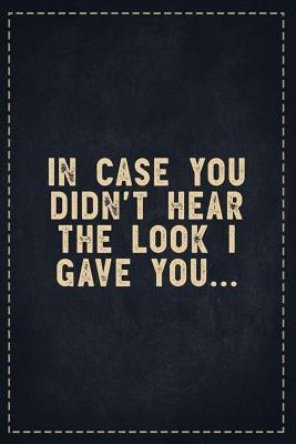 [a73ad] ~Read^ The Funny Office Gag Gifts: In Case You Didn't Hear the Look I Gave You Composition Notebook Lightly Lined Pages Daily Journal Blank Diary Notepad 6x9 - Theofficeboss @PDF#