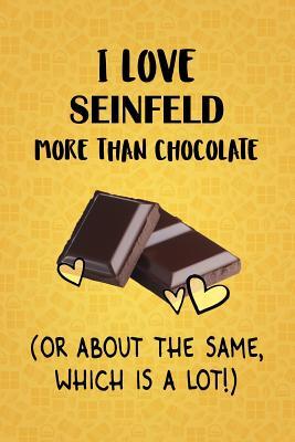 [aa3f5] @Read^ #Online@ I Love Seinfeld More Than Chocolate (Or About The Same, Which Is A Lot!): Seinfeld Designer Notebook - Gorgeous Gift Books %P.D.F#