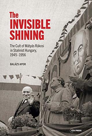 [38cc8] %F.u.l.l.% !D.o.w.n.l.o.a.d* The Invisible Shining: The Cult of Mátyás Rákosi in Stalinist Hungary, 1945-1956 - Balázs Apor !e.P.u.b@
