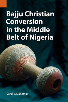 [7a4a0] #F.u.l.l.~ ~D.o.w.n.l.o.a.d~ Bajju Christian Conversion in the Middle Belt of Nigeria - Carol V McKinney !e.P.u.b#