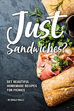[fd3c2] !F.u.l.l.@ *D.o.w.n.l.o.a.d@ Just Sandwiches?: Get Beautiful Homemade Recipes for Picnics - Molly Mills @e.P.u.b^