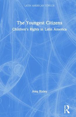 59e83] #D.o.w.n.l.o.a.d~ The Youngest Citizens: Children's Rights in Latin America - Amy Risley #PDF@