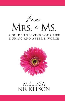 [332ab] *R.e.a.d% !O.n.l.i.n.e# From Mrs. to Ms.: The Divorced Woman's Guide to Living Your Life - Melissa Nickelson ^e.P.u.b^