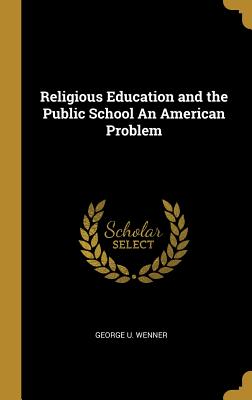 4e6cc] %D.o.w.n.l.o.a.d@ Religious Education and the Public School an American Problem - George U Wenner ~P.D.F!
