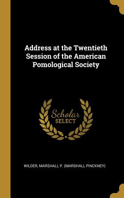 [d3354] ~F.u.l.l.~ %D.o.w.n.l.o.a.d# Address at the Twentieth Session of the American Pomological Society - Wilder Marshall P (Marshall Pinckney) %e.P.u.b!
