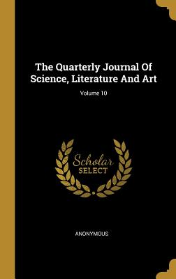 [d2138] ^Download* The Quarterly Journal Of Science, Literature And Art; Volume 10 - Anonymous *e.P.u.b*