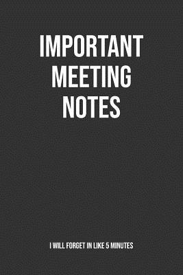[cf21e] #Read~ ~Online~ Important Meeting Notes I Will Forget In Like 5 Minutes: Funny Blank Lined Notebook Great Gag Gift For Co Workers - Inigo Creations ^e.P.u.b!
