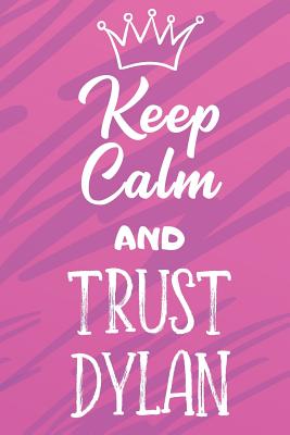 [d75b4] *Read* Keep Calm And Trust Dylan: Funny Loving Friendship Appreciation Journal and Notebook for Friends Family Coworkers. Lined Paper Note Book. - Steven L Rankin Publishing ^PDF*