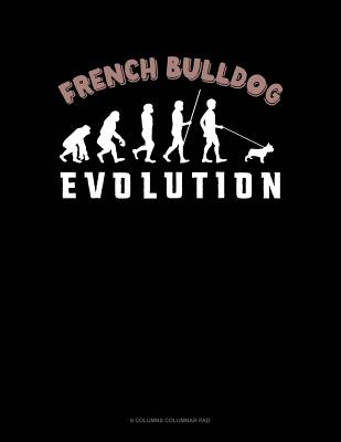 cd395] @D.o.w.n.l.o.a.d! French Bulldog Evolution: 6 Columns Columnar Pad -  *e.P.u.b%