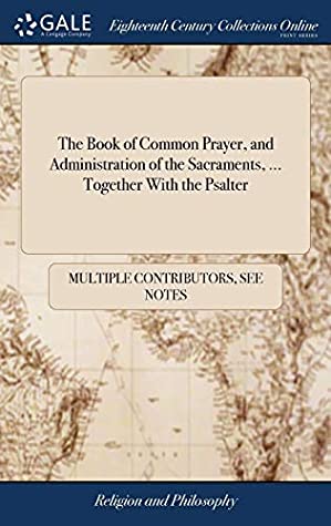 [930f2] ^Download* The Book of Common Prayer, and Administration of the Sacraments,  Together with the Psalter - Multiple Contributors #P.D.F@