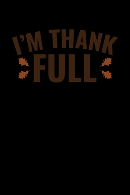 [bedac] *R.e.a.d^ *O.n.l.i.n.e^ I'm Thank Full: Journal / Notebook / Diary Gift - 6x9 - 120 pages - White Lined Paper - Matte Cover - Thanksgiving Publishing #P.D.F*