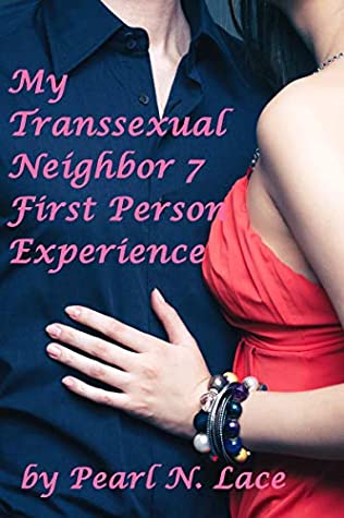 [7a71b] #R.e.a.d~ My Transsexual Neighbor 7 - First Person Experience: (Transgender Romance) - Pearl N. Lace *P.D.F@