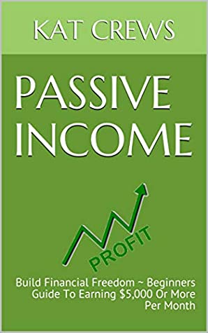 [657d8] ~Read% ^Online! Passive Income: Build Financial Freedom ~ Beginners Guide To Earning $5,000 Or More Per Month - Kat Crews %P.D.F#