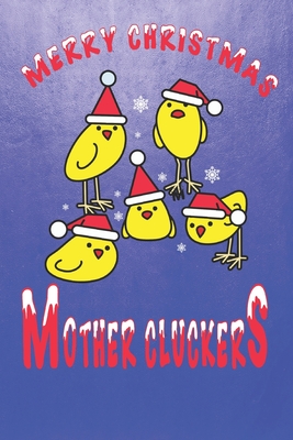 3b2f8] #D.o.w.n.l.o.a.d# Merry Christmas Mother Cluckers: Fun Christmas Backyard Chickens Themed Blank Notebook/Journal 6 x 9 120 Pages - With Date Space - Christmas Press Publishing %e.P.u.b#