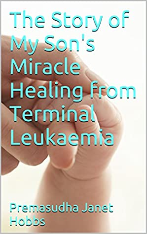 [d9ef7] ^Read^ The Story of My Son's Miracle Healing from Terminal Leukaemia - Premasudha Janet Hobbs @P.D.F#