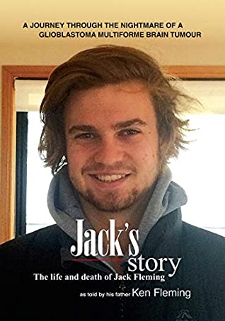 [ce31e] !Full% !Download@ Jack's story: A journey through the nightmare of a glioblastoma multiforme brain tumour - Ken Fleming ~e.P.u.b!