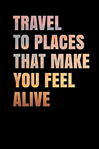 [25bda] ~R.e.a.d^ ~O.n.l.i.n.e! Travel To Places That Make You Feel Alive: Inspirational Quote Dot Grid Journal - 110 Pages - 6 x 9 Blank Notebook - Sarah Mason Studios !e.P.u.b%