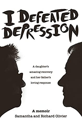 [aab1e] @Read~ *Online@ I Defeated Depression: A Memoir : A Daughter’s Amazing Recovery And Her Father’s Loving Response - Samantha Olivier *e.P.u.b#