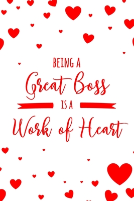 [7febe] #F.u.l.l.% *D.o.w.n.l.o.a.d! Being a Great Boss is a Work of Heart: 6x9 Dot Bullet Notebook/Journal Appreciation Gift Idea For Bosses, Managers, Directors, Owners - Haylee Pacheco Journals %P.D.F~
