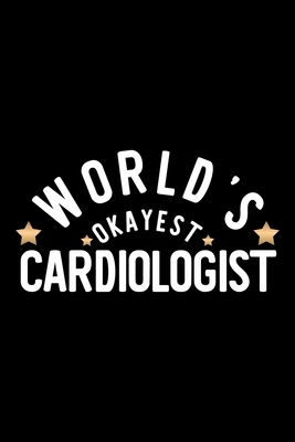 [b671f] *Full! @Download% World's Okayest Cardiologist: Nice Notebook for Cardiologist Funny Christmas Gift Idea for Cardiologist Cardiologist Journal 100 pages 6x9 inches - Funny Journals For Cardiologist #e.P.u.b!