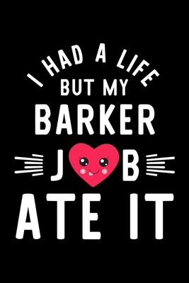 [54deb] @F.u.l.l.! *D.o.w.n.l.o.a.d^ I Had A Life But My Barker Job Ate It: Hilarious & Funny Journal for Barker Funny Christmas & Birthday Gift Idea for Barker Barker Notebook 100 pages 6x9 inches - Funny Journals For Barker #ePub#