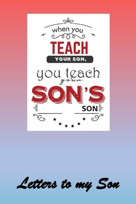 [dc0c3] *R.e.a.d~ %O.n.l.i.n.e% When you teach your Son, you teach your Son's Son: Letters to My Son Lined Journal - Keepsake Notebook for Mums, Step-Mums, Grand Mothers to record the different stages of their boys life as he grows. - Pedro Press ~PDF^