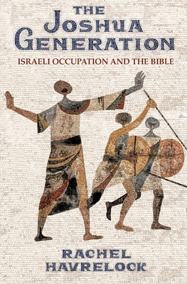 [61492] ^F.u.l.l.! ^D.o.w.n.l.o.a.d@ The Joshua Generation: Israeli Occupation and the Bible - Rachel Havrelock %PDF~