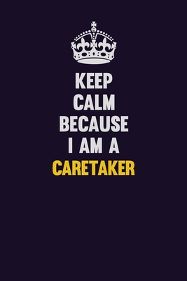 [ca5b0] ~Full^ #Download# Keep Calm Because I Am A Caretaker: Motivational and inspirational career blank lined gift notebook with matte finish -  #PDF~