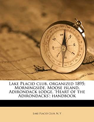 [e93ad] ^F.u.l.l.~ ^D.o.w.n.l.o.a.d# Lake Placid club, organized 1895; Morningside, Moose island, Adirondack lodge, 'Heart of the Adirondacks'; handbook - N. Y Lake Placid Club *PDF!