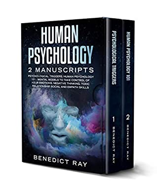[ec196] @Download~ Human Psychology: 2 Manuscripts - Psychological Triggers, Human Psychology 101 – Mental Models to Take Control of Your Emotions, Negative Thinking, Toxic Relationship, Social and Empath Skills. - Benedict Ray ^PDF~
