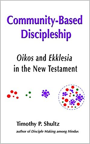 [40273] %Full^ %Download# Community-Based Discipleship: Oikos and Ekklesia in the New Testament - Timothy P. Shultz @P.D.F%