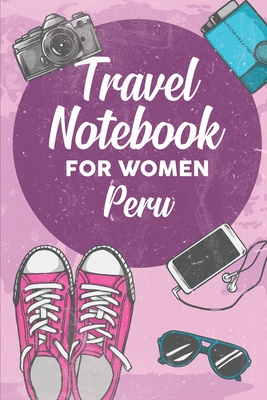 [34a76] *F.u.l.l.* !D.o.w.n.l.o.a.d# Travel Notebook for Women Peru: 6x9 Travel Journal or Diary with prompts, Checklists and Bucketlists perfect gift for your Trip to Peru for every Traveler - Peru Publishing #P.D.F#