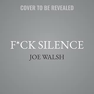 [563b7] ^F.u.l.l.~ *D.o.w.n.l.o.a.d~ F*ck Silence: Calling Trump Out for the Cultish, Moronic, Authoritarian Conman He Is - Joe Walsh @ePub#