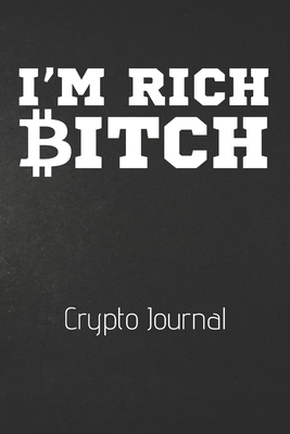 [d1d15] @Read% %Online~ I'm Rich Bitch Crypto Journal: Funny 100 Page Blank Lined Notebook Cryptocurrency Gift Crypto Password Notebook Password Manager Book Gag Gift Bitcoin - Shocking Bitcoin Journals %PDF^