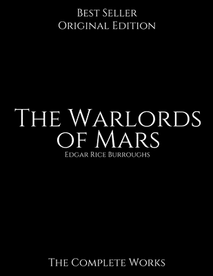 [f4e86] @R.e.a.d@ The Warlords of Mars, The Complete Works: The Best Book For Readers (Annotated) By Edgar Rice Burroughs. - Edgar Rice Burroughs ^ePub~