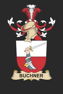 [94213] ^Read~ Buchner: Buchner Coat of Arms and Family Crest Notebook Journal (6 x 9 - 100 pages) - Buchner Family @PDF%
