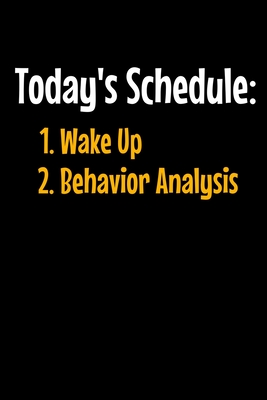 [4e7e8] ~Read~ *Online% Today's Schedule 1. Wake Up 2. Behavior Analysis: Behavior Analyst Journal Gift For Board Certified Behavior Analysis BCBA Specialist, BCBA-D ABA BCaBA RBT (Blank Lined 120 Pages - 6 x 9) - Behavior Analyst Gift !P.D.F^