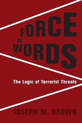 [eb8fd] *R.e.a.d% Force of Words: The Logic of Terrorist Threats - Joseph M Brown ^PDF@