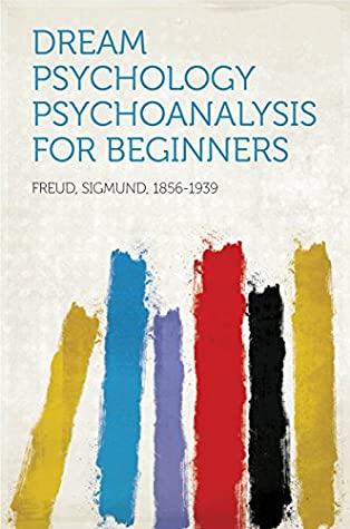 [45056] ^Full% #Download~ Dream Psychology Psychoanalysis for Beginners - Sigmund Freud @P.D.F^