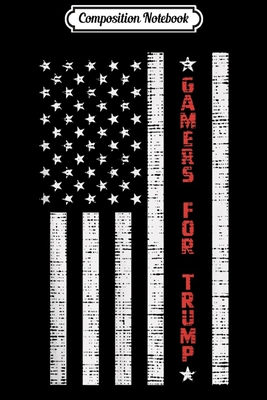 [12f1b] ~Full* ~Download* Composition Notebook: Gamers For Trump USA Flag Reelect Pro Vote Donald 2020 GOP Journal/Notebook Blank Lined Ruled 6x9 100 Pages - Angelo Kaufmann-Brandt #ePub!