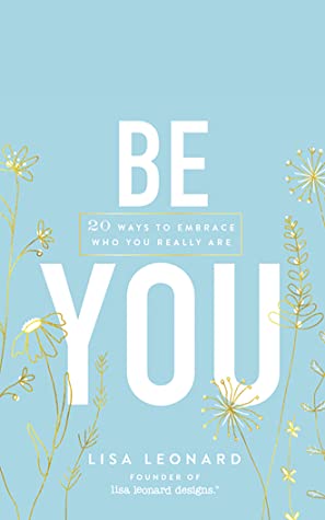 [de17e] ~Read~ Be You: 20 Ways to Embrace Who You Really Are - Lisa Leonard !PDF~